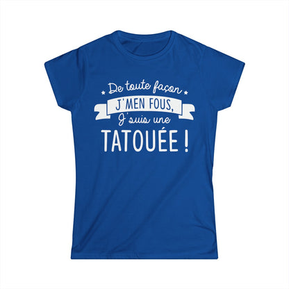De toute façon j'men fous, j'suis une tatouée