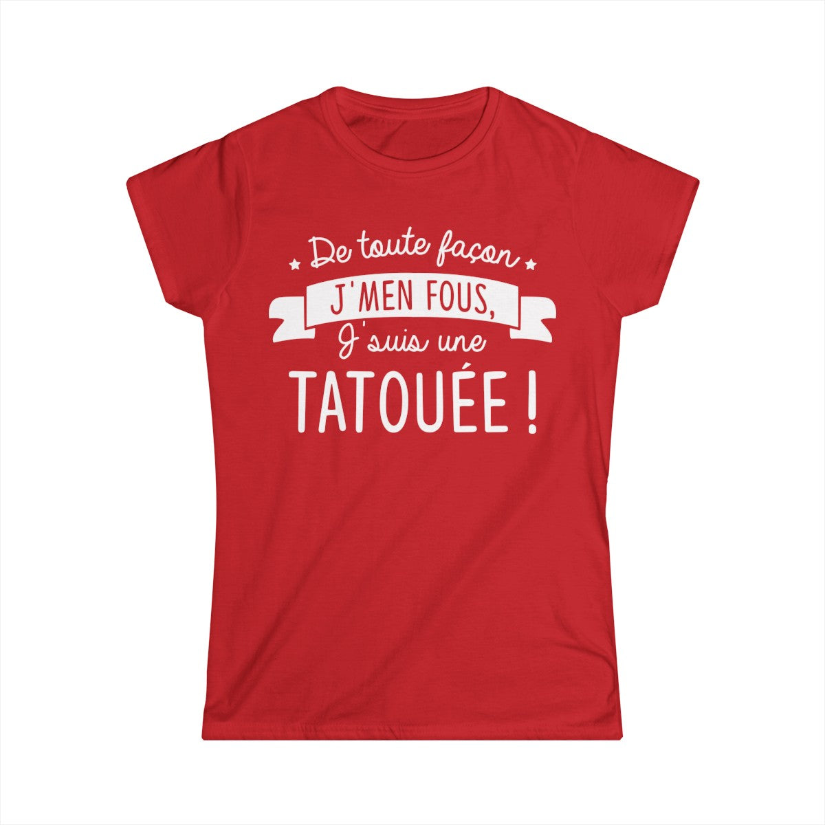 De toute façon j'men fous, j'suis une tatouée