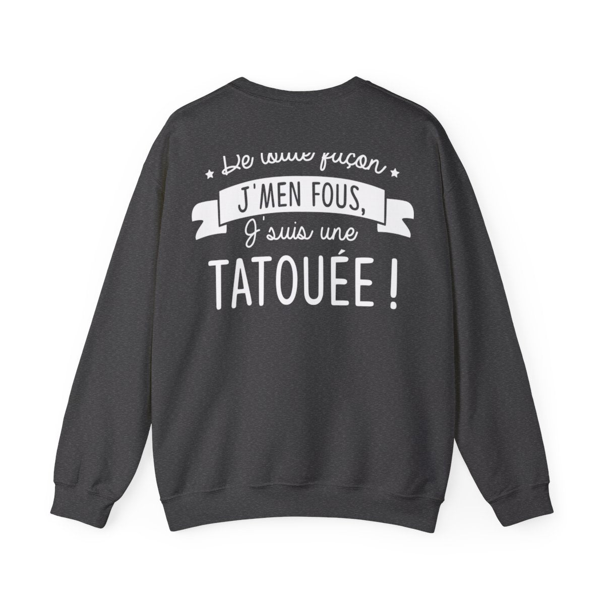 De toute façon j'men fous, j'suis une tatouée