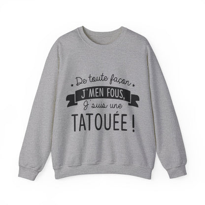 De toute façon j'men fous, j'suis une tatouée