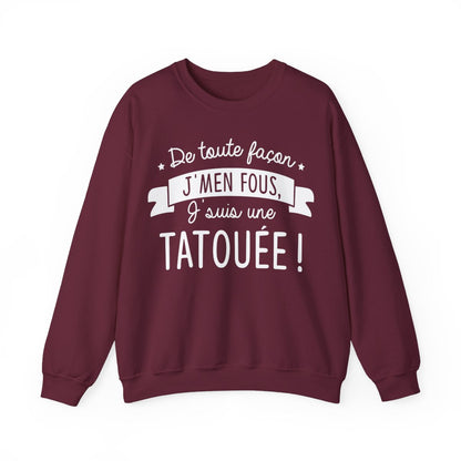 De toute façon j'men fous, j'suis une tatouée