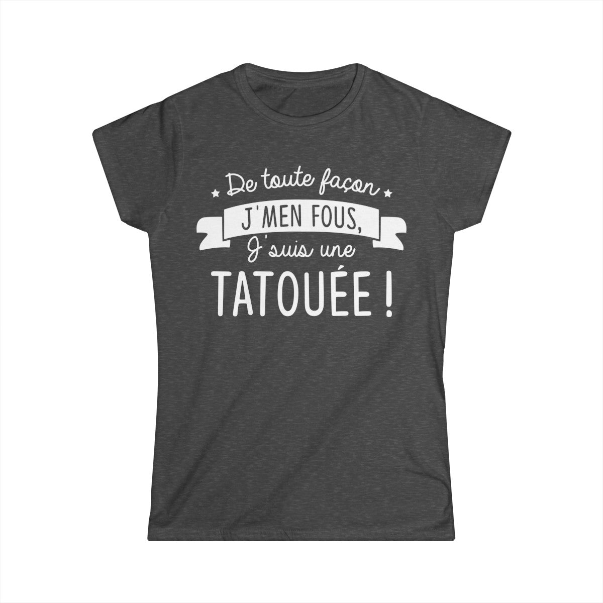 De toute façon j'men fous, j'suis une tatouée