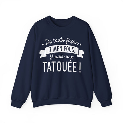 De toute façon j'men fous, j'suis une tatouée