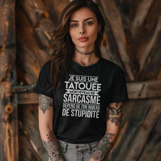 Je suis une tatouée mon niveau de sarcasme dépend de ton niveau de stupidité
