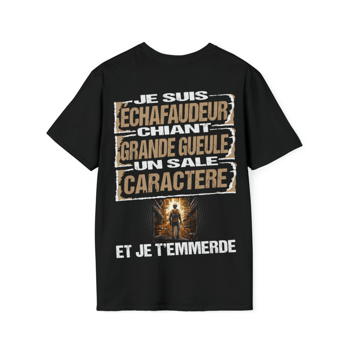 Échafaudeur, chiant, grande gueule, un sale caractère