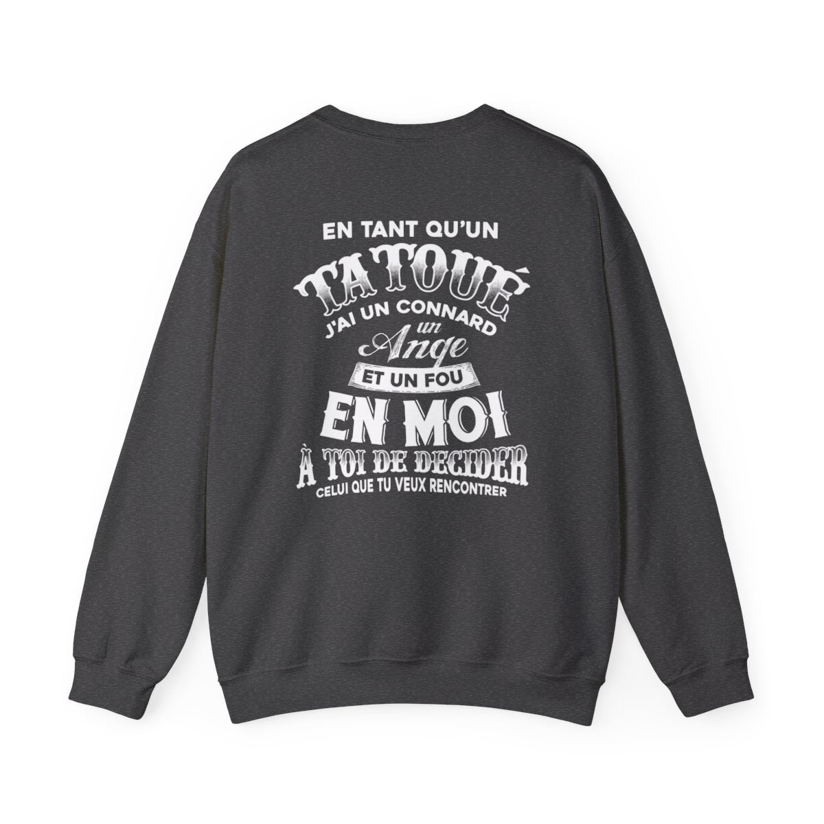 En tant qu'un tatoué, j'ai un connard, un ange et un fou en moi, à toi de decider celui que tu veux rencontrer