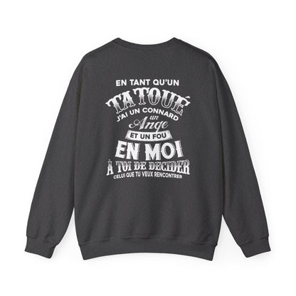 En tant qu'un tatoué, j'ai un connard, un ange et un fou en moi, à toi de decider celui que tu veux rencontrer