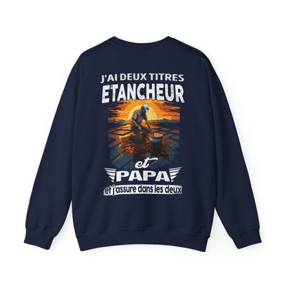 Etancheur et papa, et j'assure dans les deux