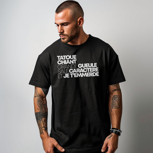 Tatoué, chiant, grande gueule, sale caractère et je t'emmerde