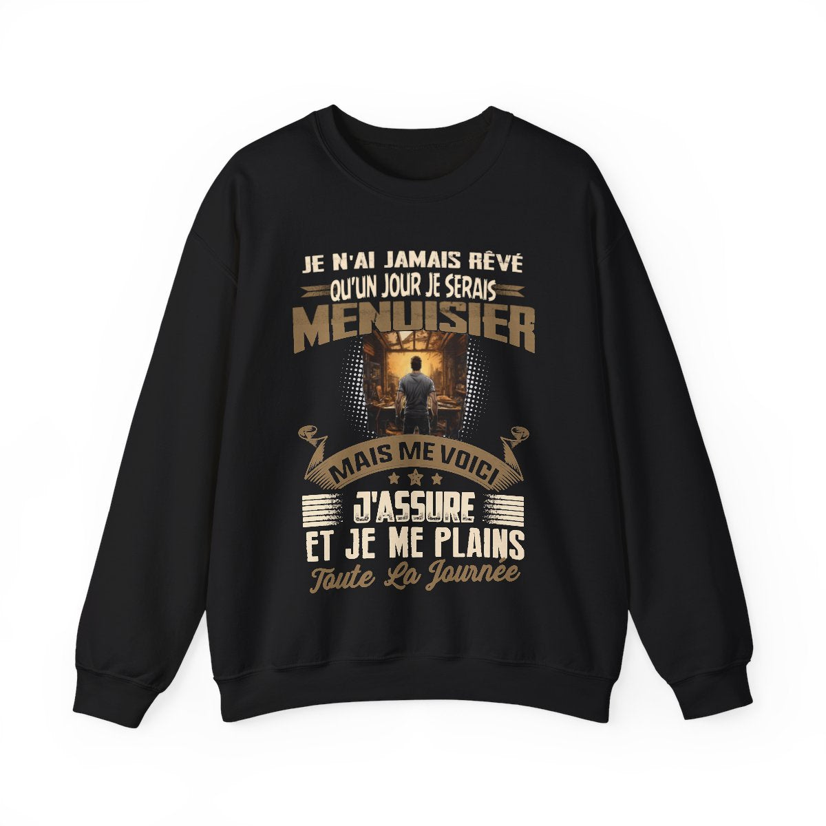 Je n'ai jamais rêvé qu'un jour je serais Menuisier