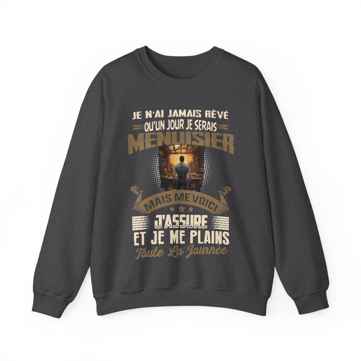 Je n'ai jamais rêvé qu'un jour je serais Menuisier