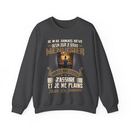 Je n'ai jamais rêvé qu'un jour je serais Menuisier