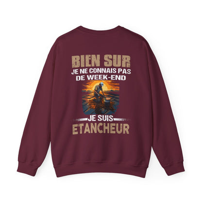 Je ne connais pas de week-end, je suis Etancheur.