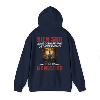 Je ne connais pas de week-end, je suis Menuisier.