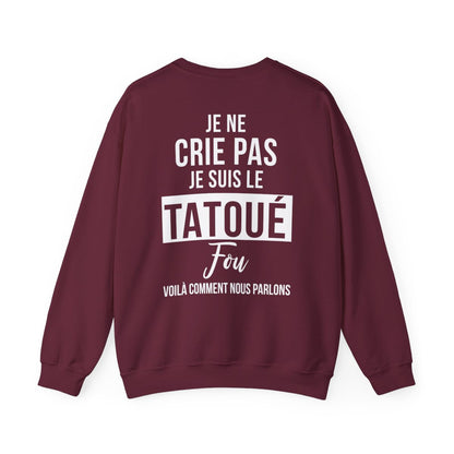 Je ne crie pas, je suis le tatoué fou, voilà comment nous parlons