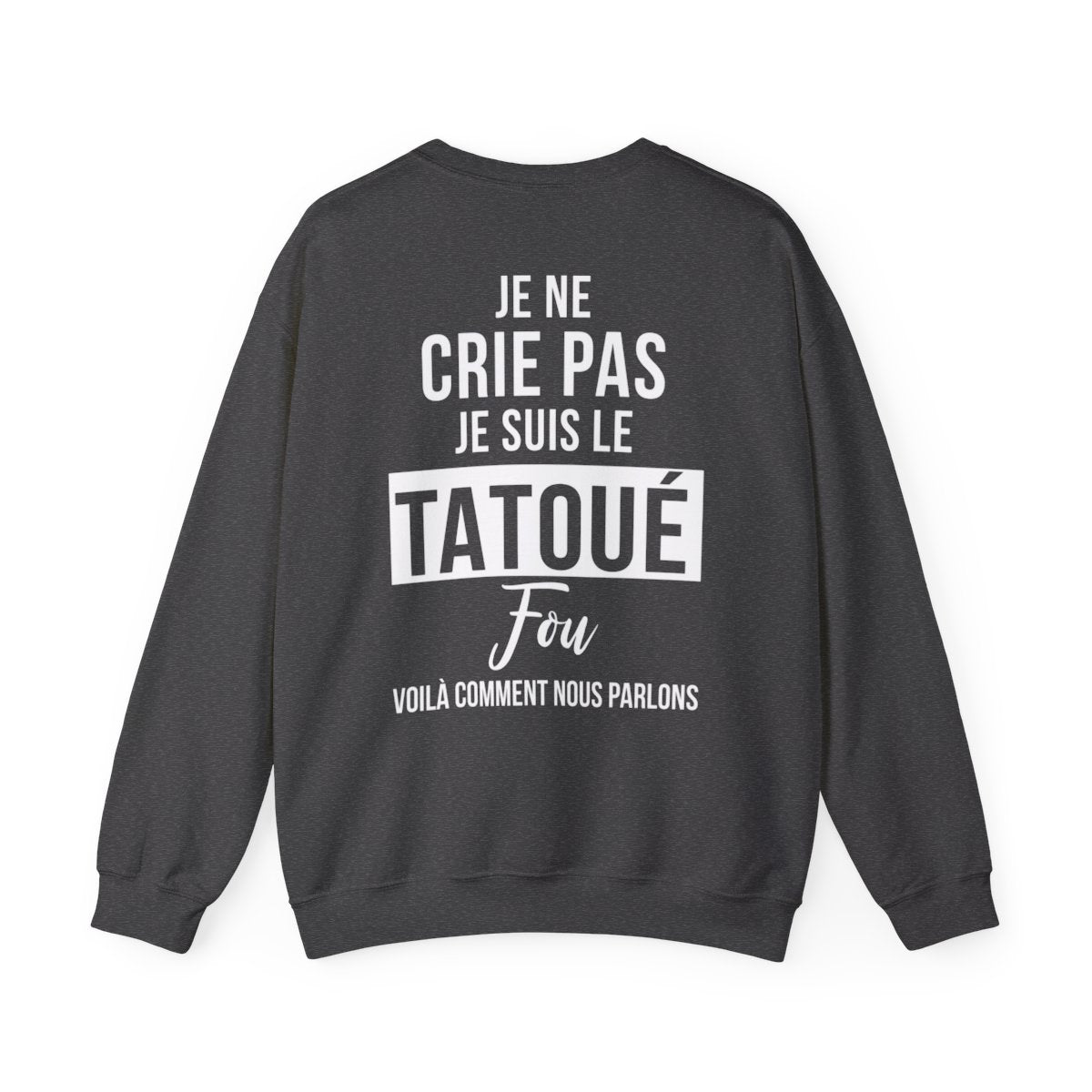 Je ne crie pas, je suis le tatoué fou, voilà comment nous parlons