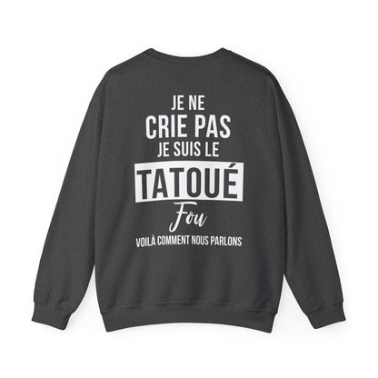 Je ne crie pas, je suis le tatoué fou, voilà comment nous parlons