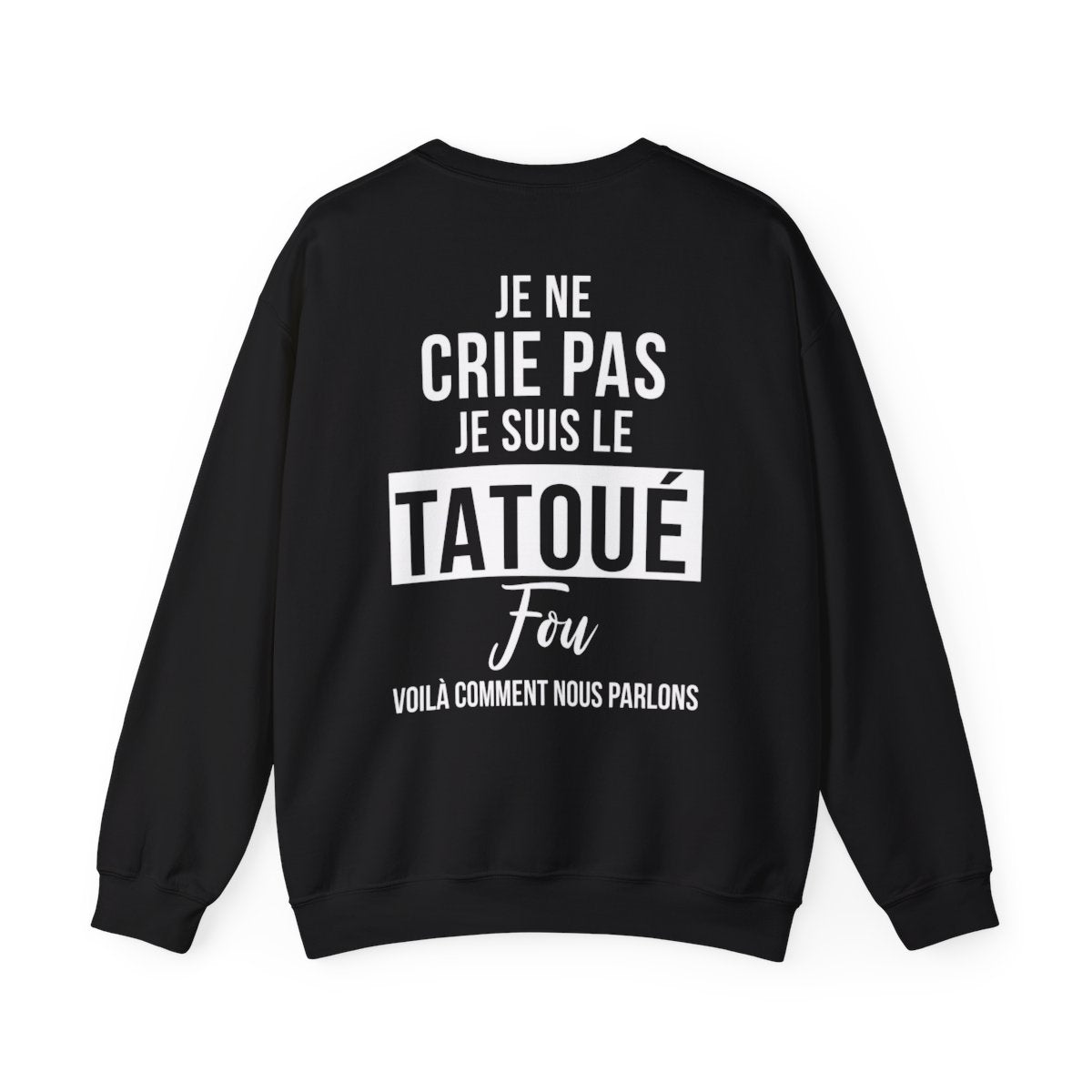 Je ne crie pas, je suis le tatoué fou, voilà comment nous parlons