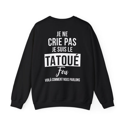 Je ne crie pas, je suis le tatoué fou, voilà comment nous parlons