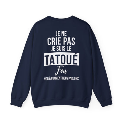 Je ne crie pas, je suis le tatoué fou, voilà comment nous parlons