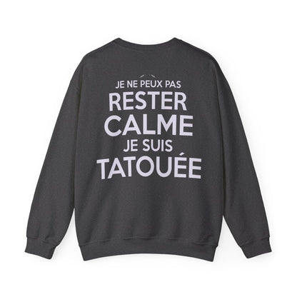 Je ne peux pas rester calme je suis tatouée