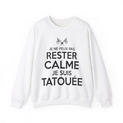 Je ne peux pas rester calme je suis tatouée