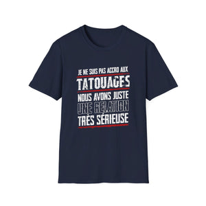Je ne suis pas accro aux tatouages, nous avons juste une relation très sérieuse