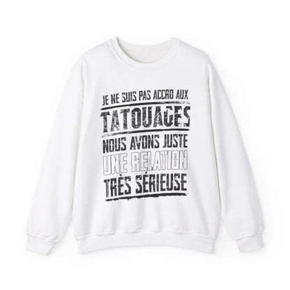 Je ne suis pas accro aux tatouages, nous avons juste une relation très sérieuse