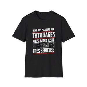 Je ne suis pas accro aux tatouages, nous avons juste une relation très sérieuse