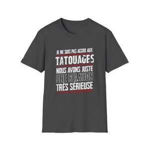 Je ne suis pas accro aux tatouages, nous avons juste une relation très sérieuse