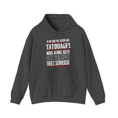 Je ne suis pas accro aux tatouages, nous avons juste une relation très sérieuse