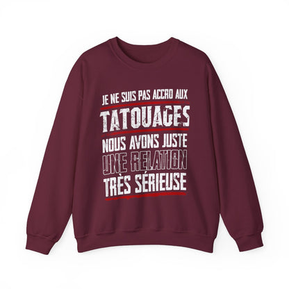 Je ne suis pas accro aux tatouages, nous avons juste une relation très sérieuse