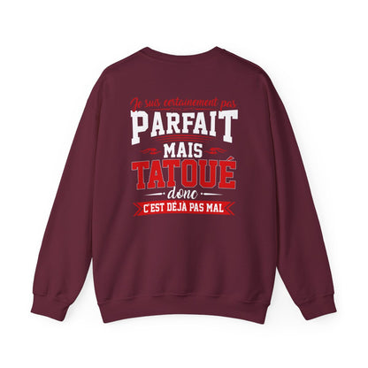 Je suis certainement pas parfait mais tatoué donc c'est déjà pas mal