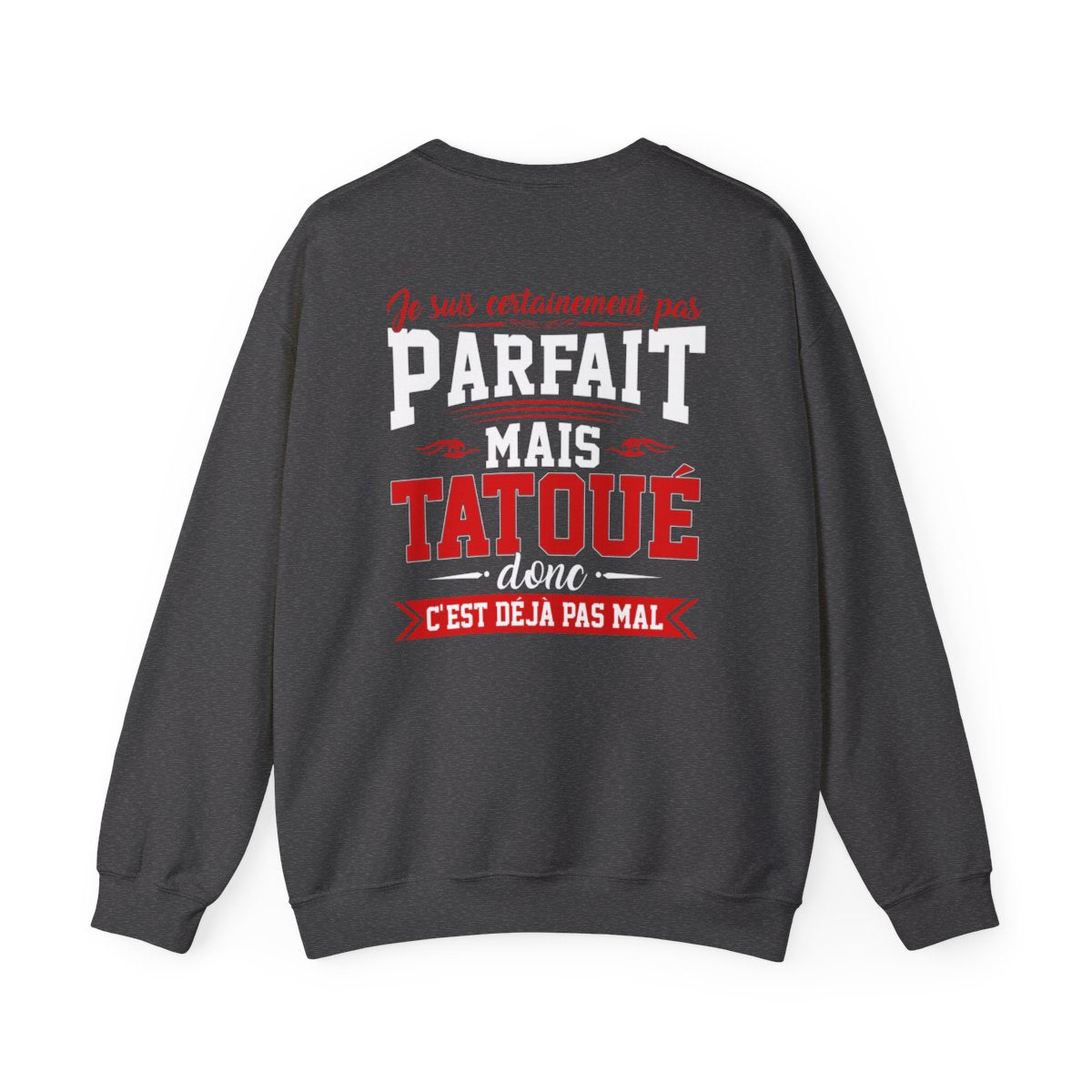 Je suis certainement pas parfait mais tatoué donc c'est déjà pas mal