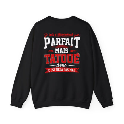 Je suis certainement pas parfait mais tatoué donc c'est déjà pas mal