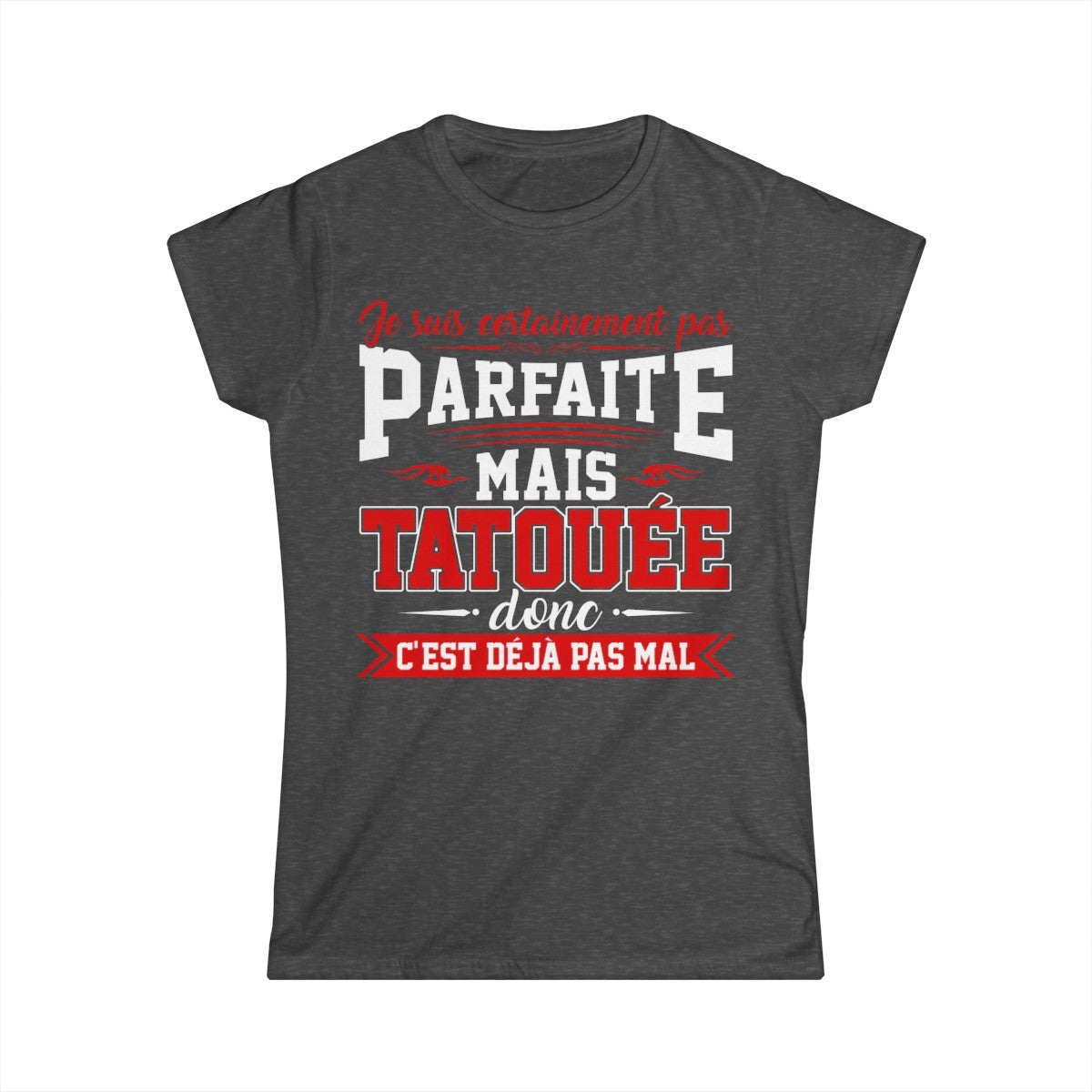 Je suis certainement pas parfaite mais tatouée donc c'est déjà pas mal