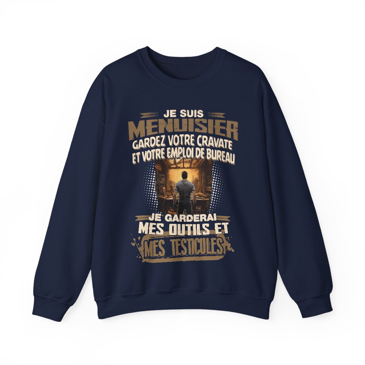 Je suis Menuisier, je garderai mes outils et mes testicules
