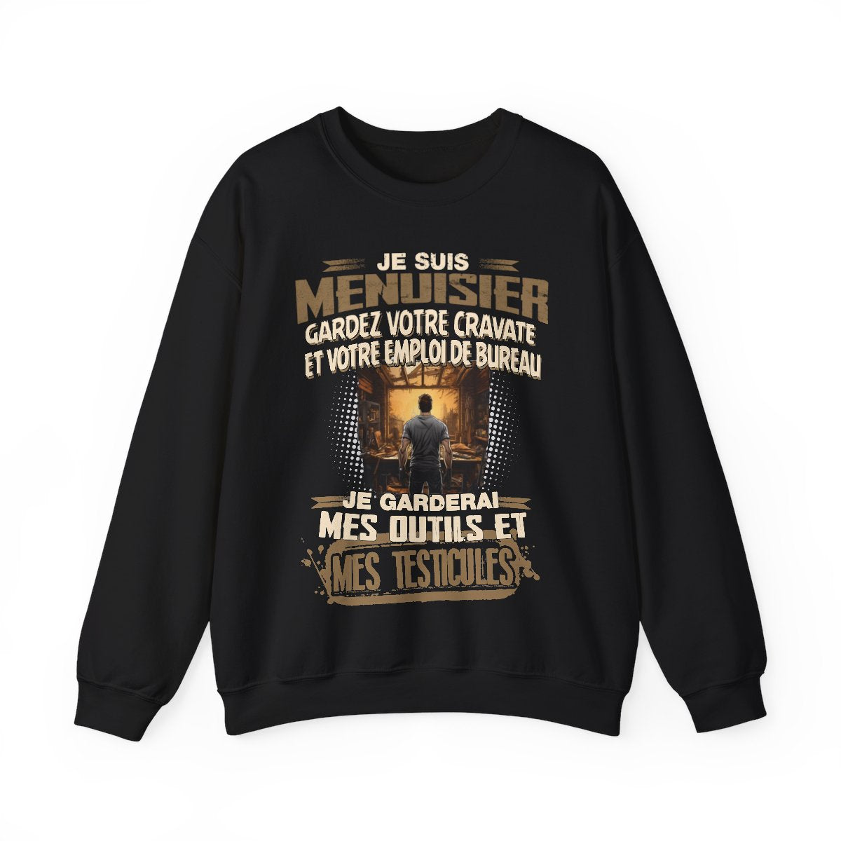 Je suis Menuisier, je garderai mes outils et mes testicules