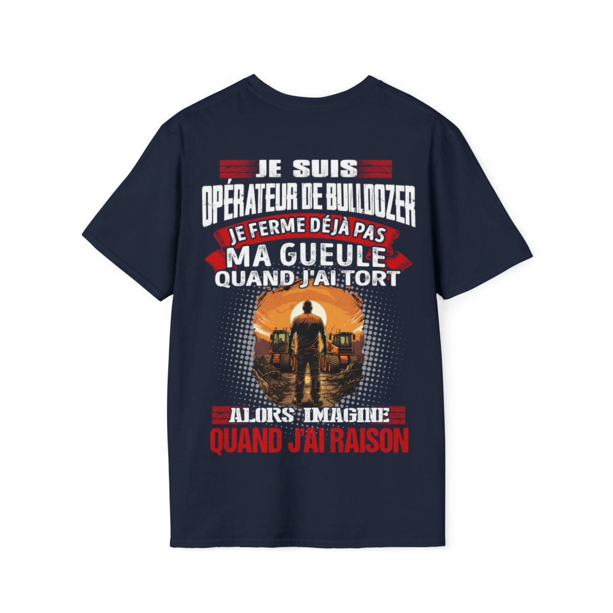 Je suis Opérateur de Bulldozer, je ne ferme déjà pas ma gueule quand j'ai tort