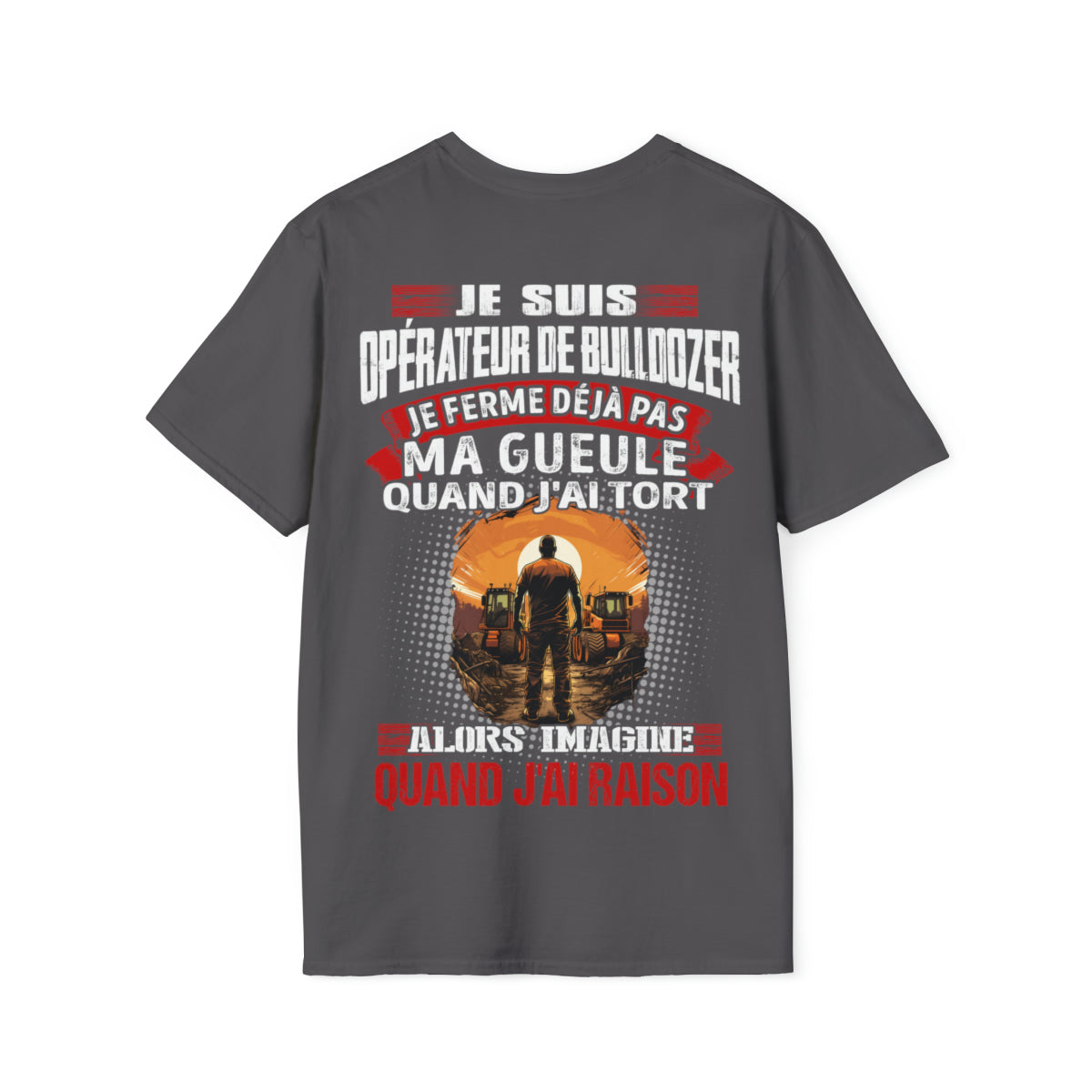 Je suis Opérateur de Bulldozer, je ne ferme déjà pas ma gueule quand j'ai tort