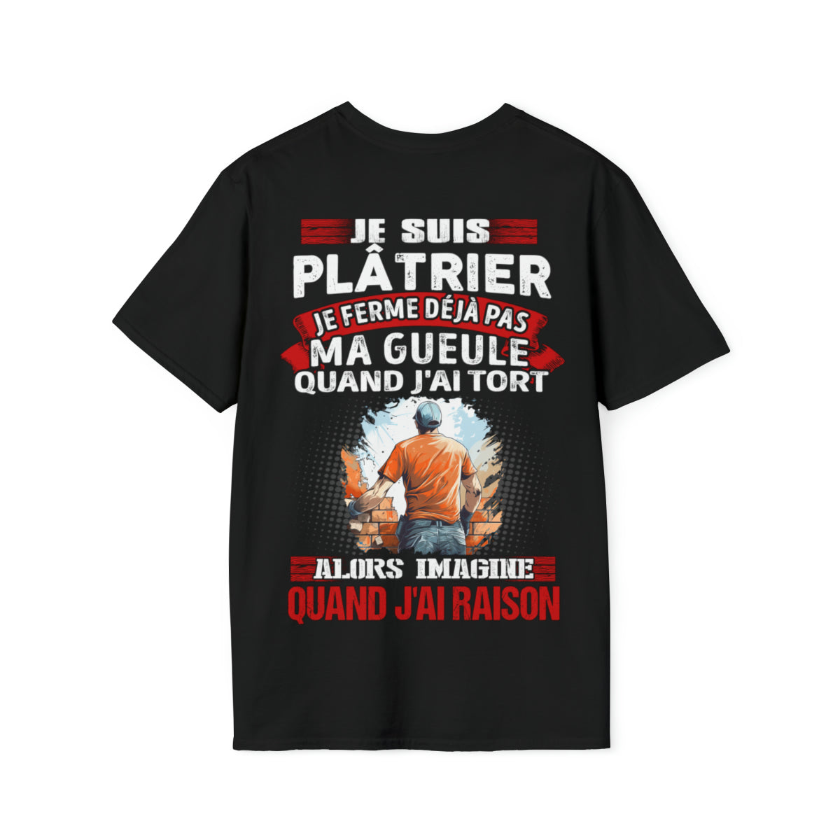 Je suis Plâtrier, je ne ferme déjà pas ma gueule quand j'ai tort