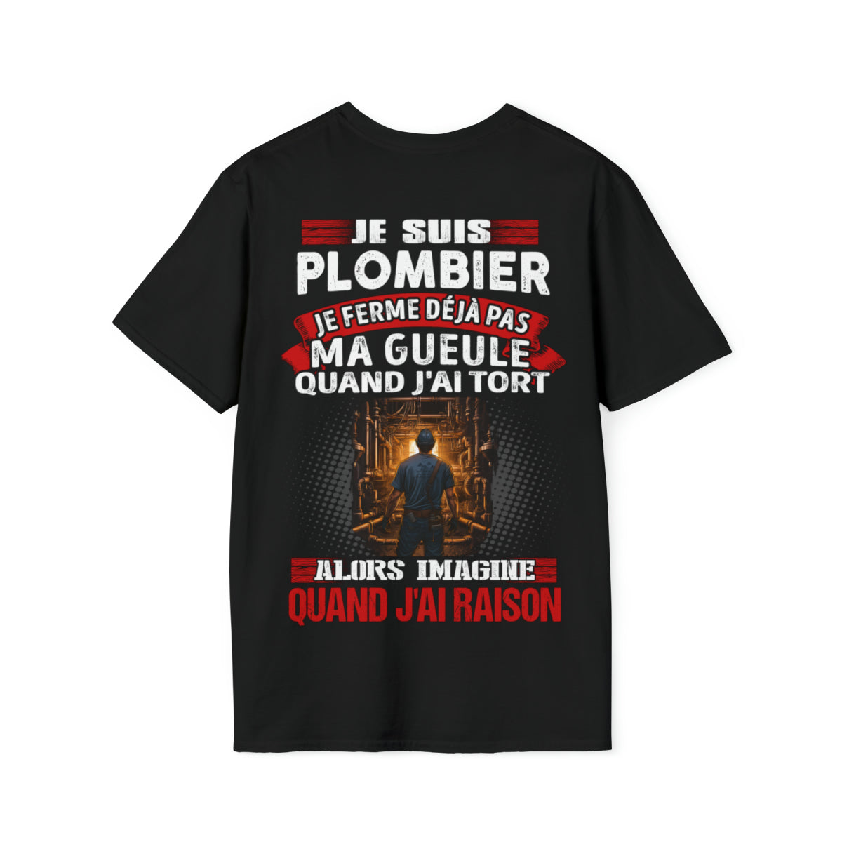 Je suis Plombier, je ne ferme déjà pas ma gueule quand j'ai tort