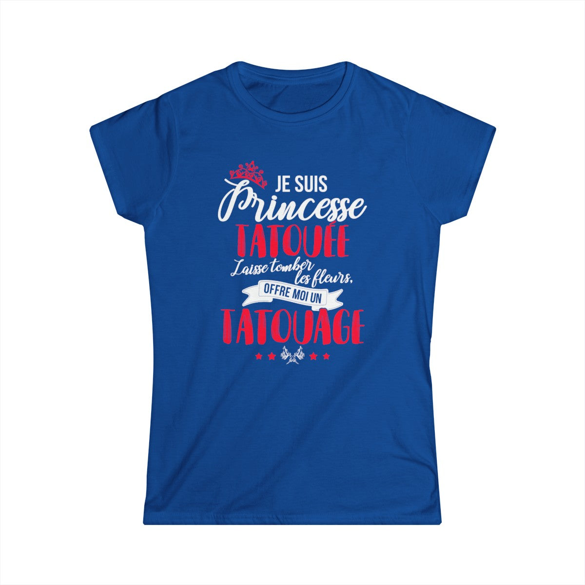 Je suis princesse tatouée, laisse tomber les fleurs, offre moi un tatouage