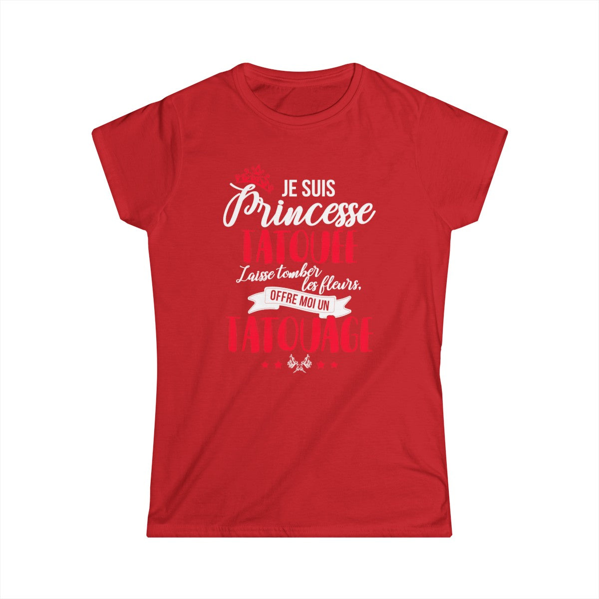 Je suis princesse tatouée, laisse tomber les fleurs, offre moi un tatouage
