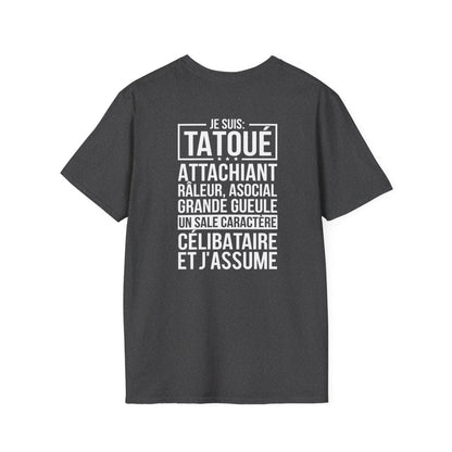 Je suis tatoué, attachiant, râleur, asocial, grande gueule, un sale caractère, célibataire et j'assume
