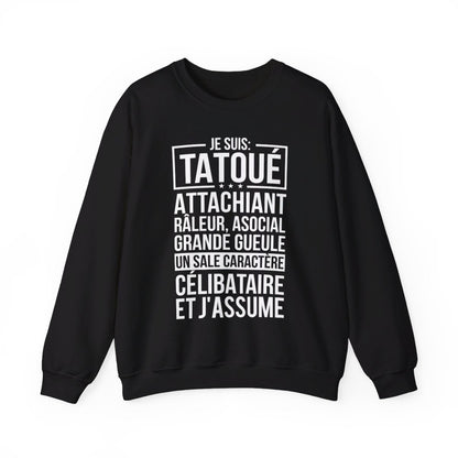 Je suis tatoué, attachiant, râleur, asocial, grande gueule, un sale caractère, célibataire et j'assume