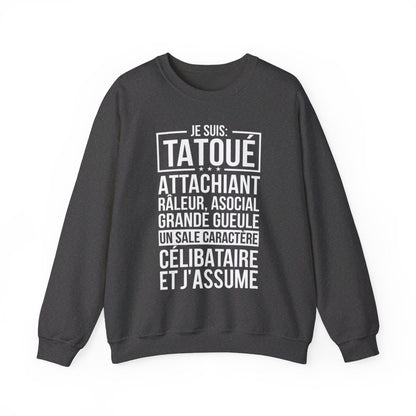 Je suis tatoué, attachiant, râleur, asocial, grande gueule, un sale caractère, célibataire et j'assume