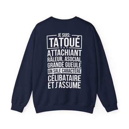 Je suis tatoué, attachiant, râleur, asocial, grande gueule, un sale caractère, célibataire et j'assume