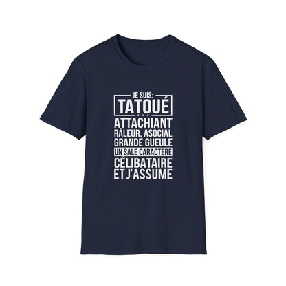 Je suis tatoué, attachiant, râleur, asocial, grande gueule, un sale caractère, célibataire et j'assume