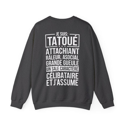 Je suis tatoué, attachiant, râleur, asocial, grande gueule, un sale caractère, célibataire et j'assume
